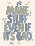 Make Stuff Even If It’s Bad Motivational Poster